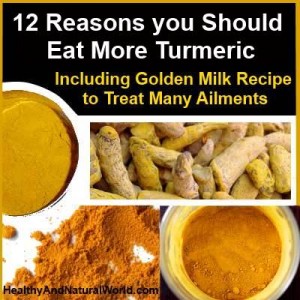 12 Reasons You Should Eat More Turmeric - Including Golden Milk Recipe to Treat Many Ailments