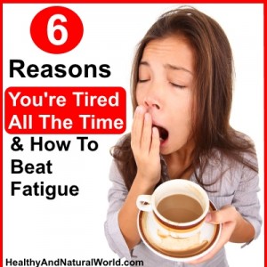 6 Reasons You're Tired All The Time and How To Beat Fatigue