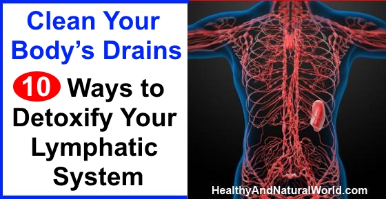 Clean your Body’s Drains: 10 Ways to Detoxify your Lymphatic System