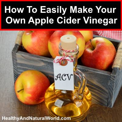 How To Easily Make Your Own Apple Cider Vinegar