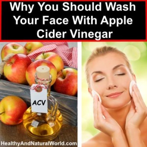 Why You Should Wash Your Face With Apple Cider Vinegar