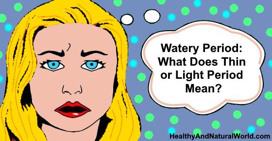 Watery Period: What Does Thin or Light Period Mean?